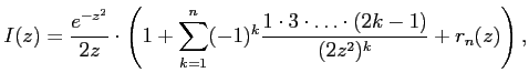 $\displaystyle I(z)=\frac{e^{-z^2}}{2z}\cdot \left(1+\sum_{k=1}^n (-1)^k\frac{1\cdot 3\cdot \ldots\cdot (2k-1)}{(2z^2)^k}+r_n(z)\right),$