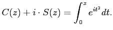 $\displaystyle C(z)+i\cdot S(z)=\int_0^z e^{it^2}dt.$